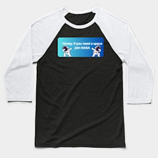 honey if you need space join nasa pt4 Baseball T-Shirt